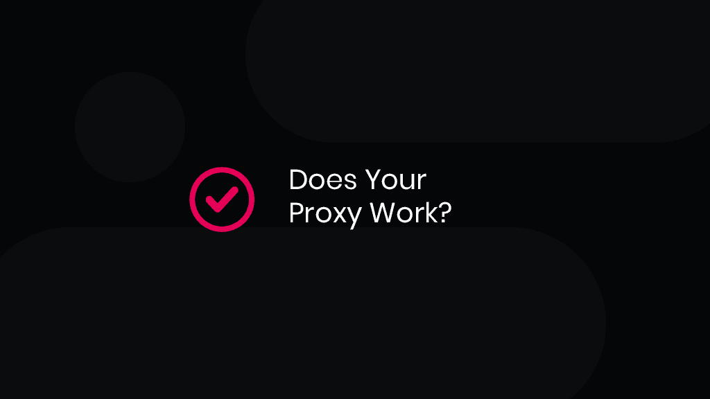 How to Check if Your Proxy Is Working?