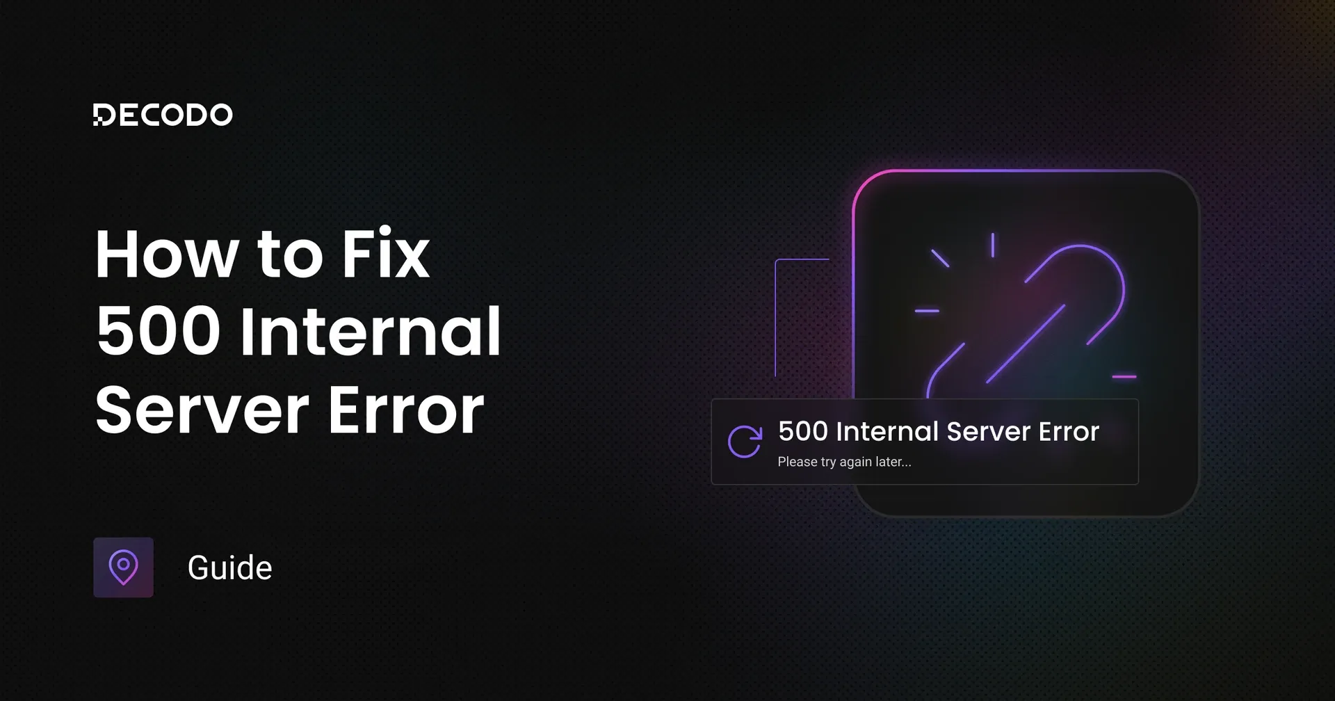 500 Internal Server Error: Causes and Fixes Explained