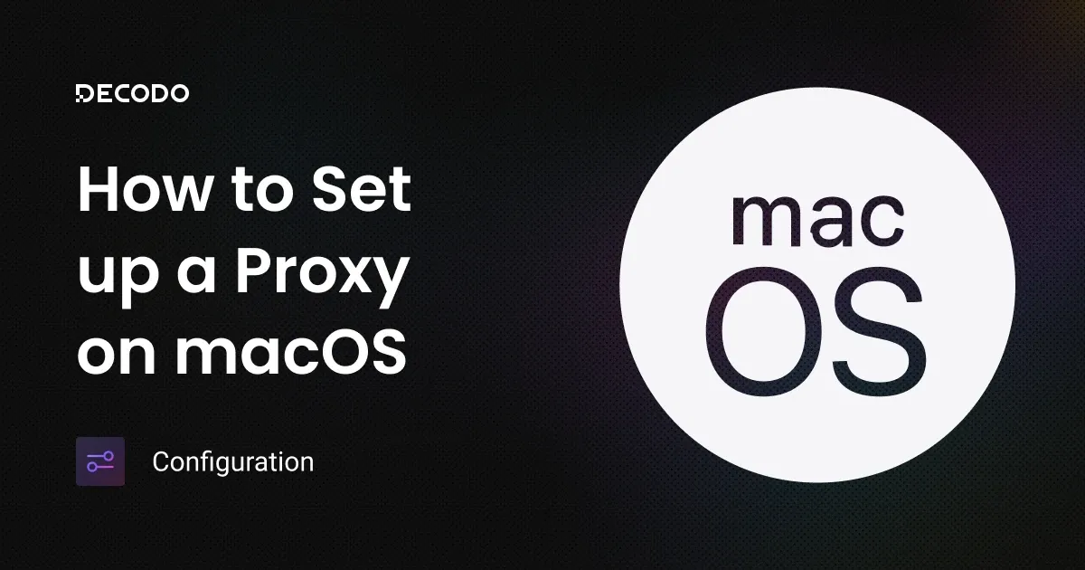 MacOS Proxy Setup: Configuration Guide | Decodo